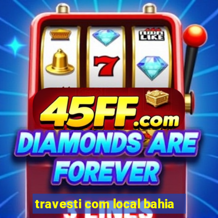 travesti com local bahia